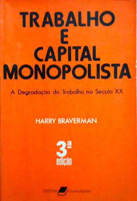 Capa de TRABALHO E CAPITAL MONOPOLISTA – A DEGRADAÇÃO DO TRABALHO NO SÉCULO XX Harry Braverman 