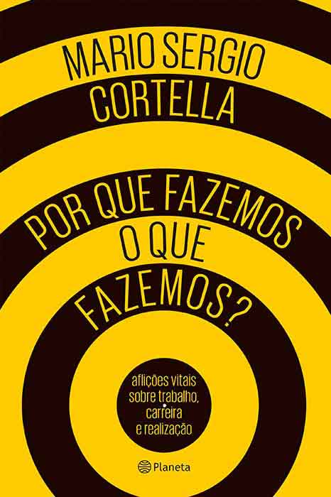 Capa de POR QUE FAZEMOS O QUE FAZEMOS? - AFLIÇÕES VITAIS SOBRE TRABALHO, CARREIRA E REALIZAÇÃO Mario Sergio Cortella 