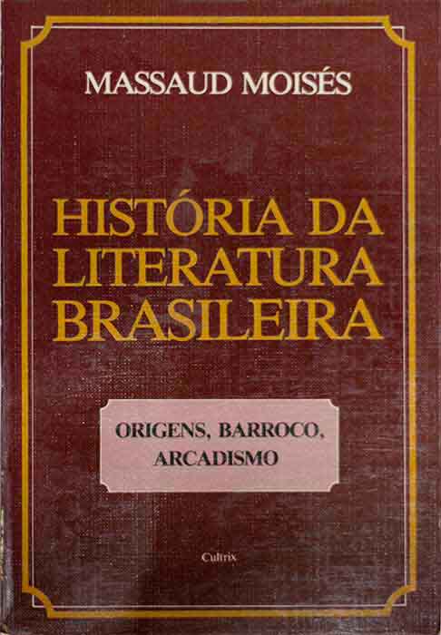 Capa de HISTÓRIA DA LITERATURA BRASILEIRA - VOL. 1 - ORIGENS, BARROCO, ARCADISMO Massaud Moisés 