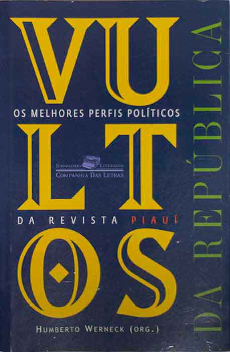 Capa de VULTOS DA REPÚBLICA: OS MELHORES PERFIS POLÍTICOS DA REVISTA PIAUÍ Humberto Werneck (org.) 