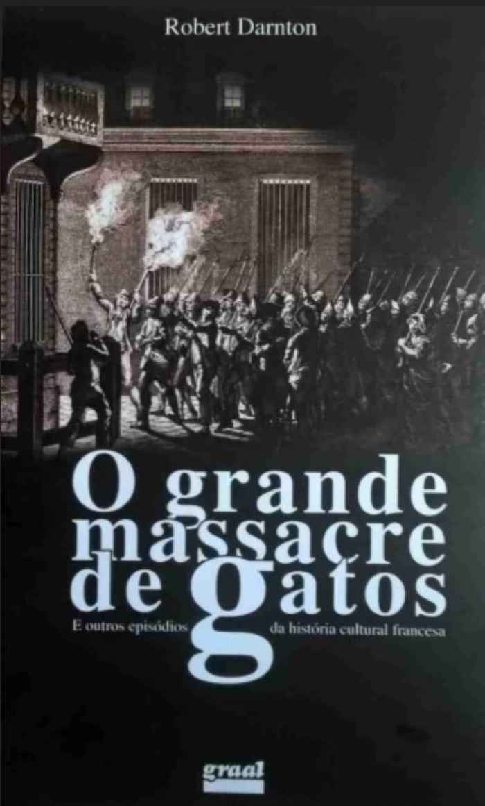 Capa de O grande massacre de gatos e outros episódios da história cultural francesa Robert Darnton 