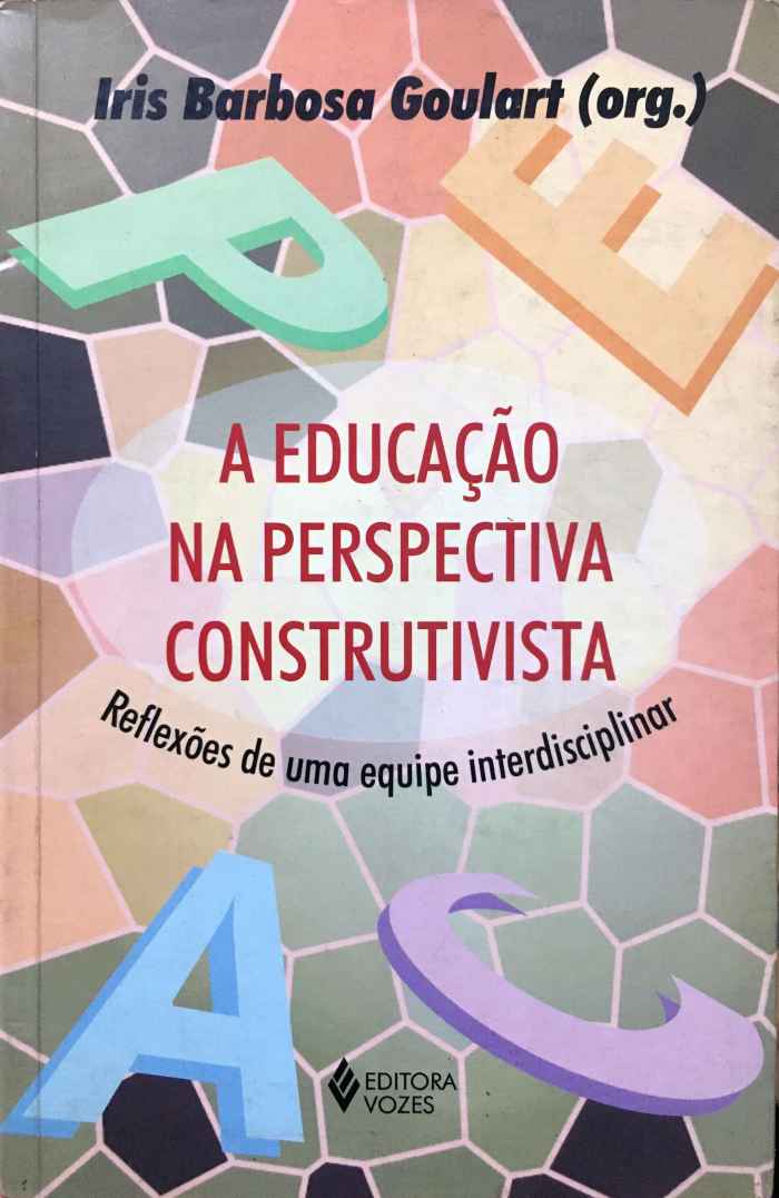 Capa de A Educação na Perspectiva Construtivista: reflexões de uma equipe interdisciplinar Iris Barbosa Goulart (org.) 