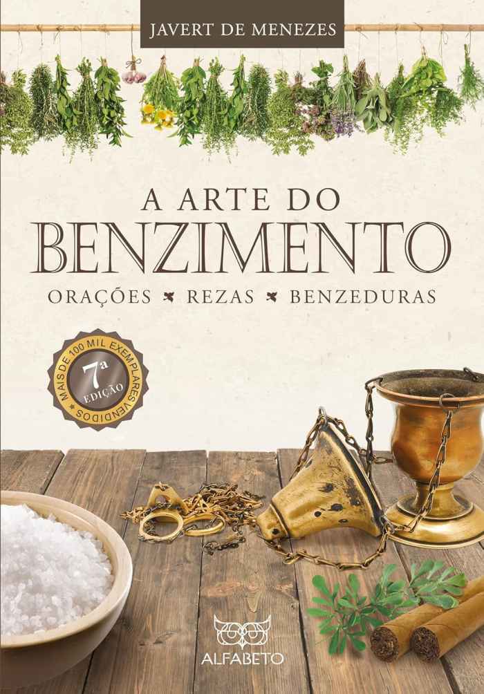 Capa de A Arte do Benzimento: Orações, rezas e benzeduras Javert de Menezes 