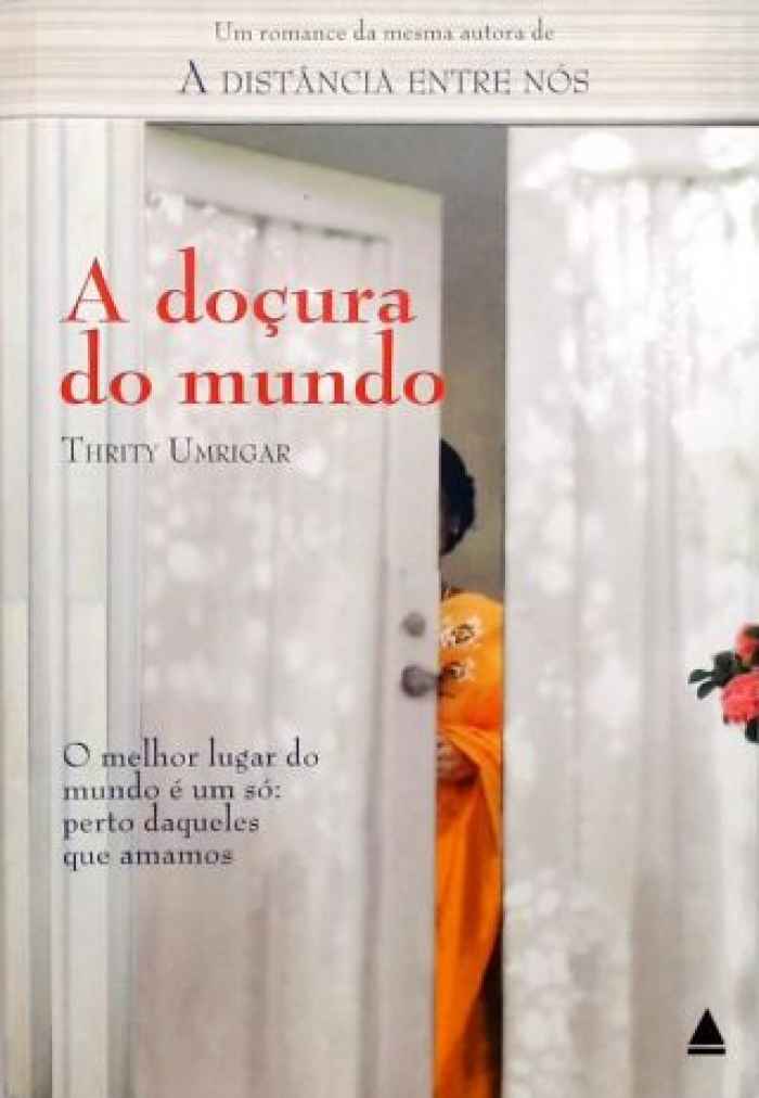 Capa de A Doçura do Mundo - O melhor lugar do mundo é um só: perto daqueles que amamos Thrity Umrigar 