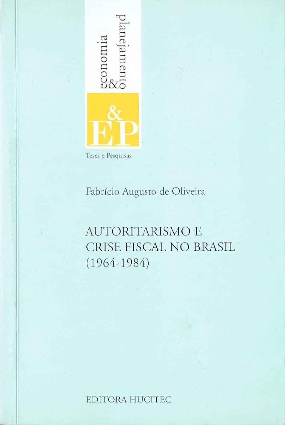 Capa de Autoritarismo e crise fiscal no Brasil, 1964-1984 Fabrício Augusto de Oliveira 