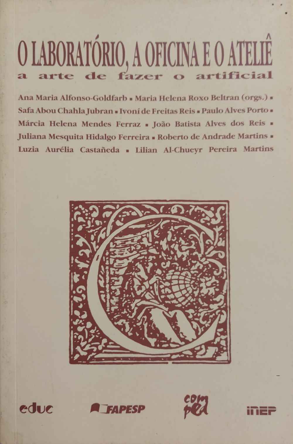 Capa de O laboratório, a oficina e o ateliê: a arte de fazer o artificial Ana Maria Alfonso-Goldfarb e Maria Helena Roxo Beltran (orgs.) 