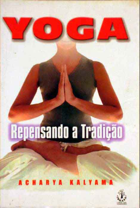 Capa de YOGA: REPENSANDO A TRADIÇÃO Acharya Kalyama 